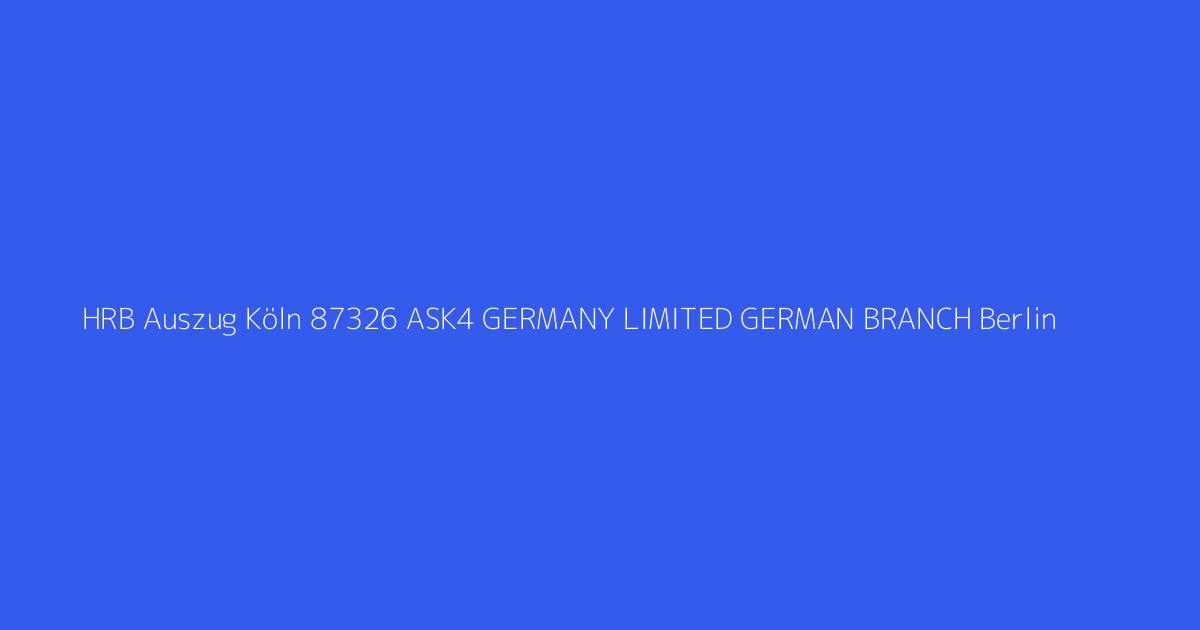 HRB Auszug Köln 87326 ASK4 GERMANY LIMITED GERMAN BRANCH Berlin